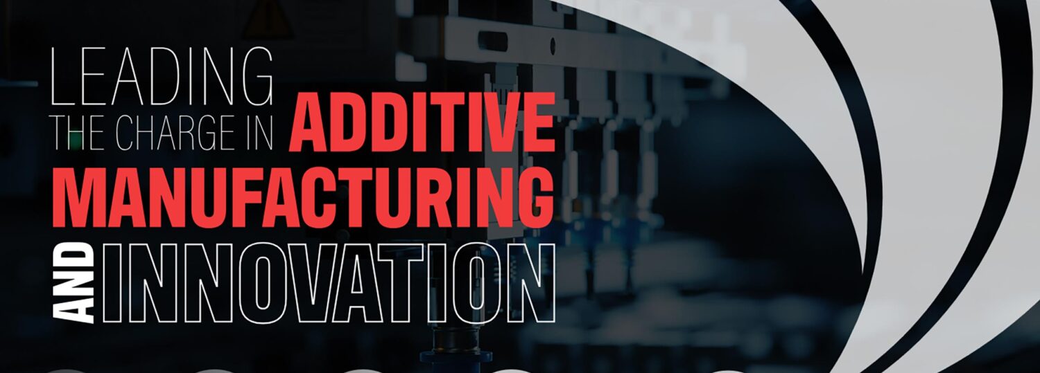 The words "leading the charge in additive manufacturing and innovation" on top of an abstract technology background.